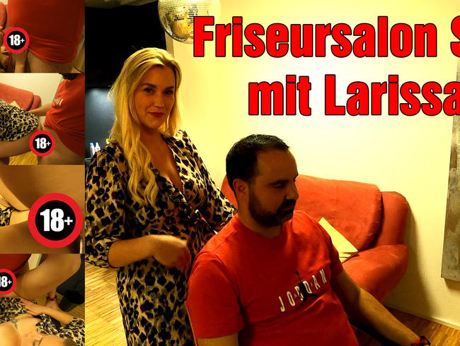 Friseursalon Sex mit Larissa!